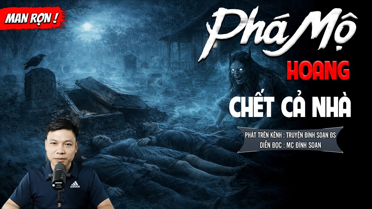 PHÁ MỘ HOANG CHẾT CẢ NHÀ - truyện ma mới nhất 2025 | truyện ma tâm linh MC ĐÌNH SOẠN kể lại...