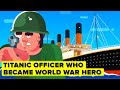 Titanic Officer Who Became Hero of Two World Wars