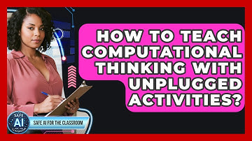 How To Teach Computational Thinking With Unplugged Activities? - Safe AI for The Classroom