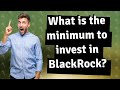 What is the minimum to invest in blackrock