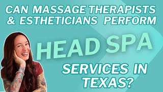 Can Massage Therapists Aestheticians Offer Head Spa in Texas