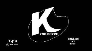 Kyng Dryve - Still On My Shit ( Official Audio )