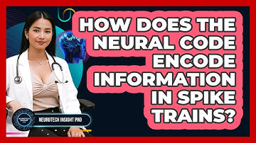 How Does The Neural Code Encode Information In Spike Trains? - Neurotech Insight Pro