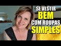 COMO SE VESTIR BEM COM ROUPA SIMPLES