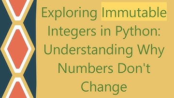 Exploring Immutable Integers in Python: Understanding Why Numbers Don