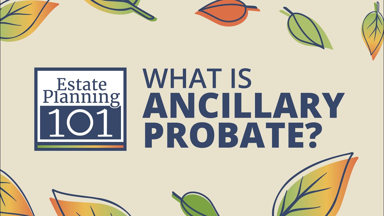 What Is Ancillary Probate Estate Planning 101 YouTube