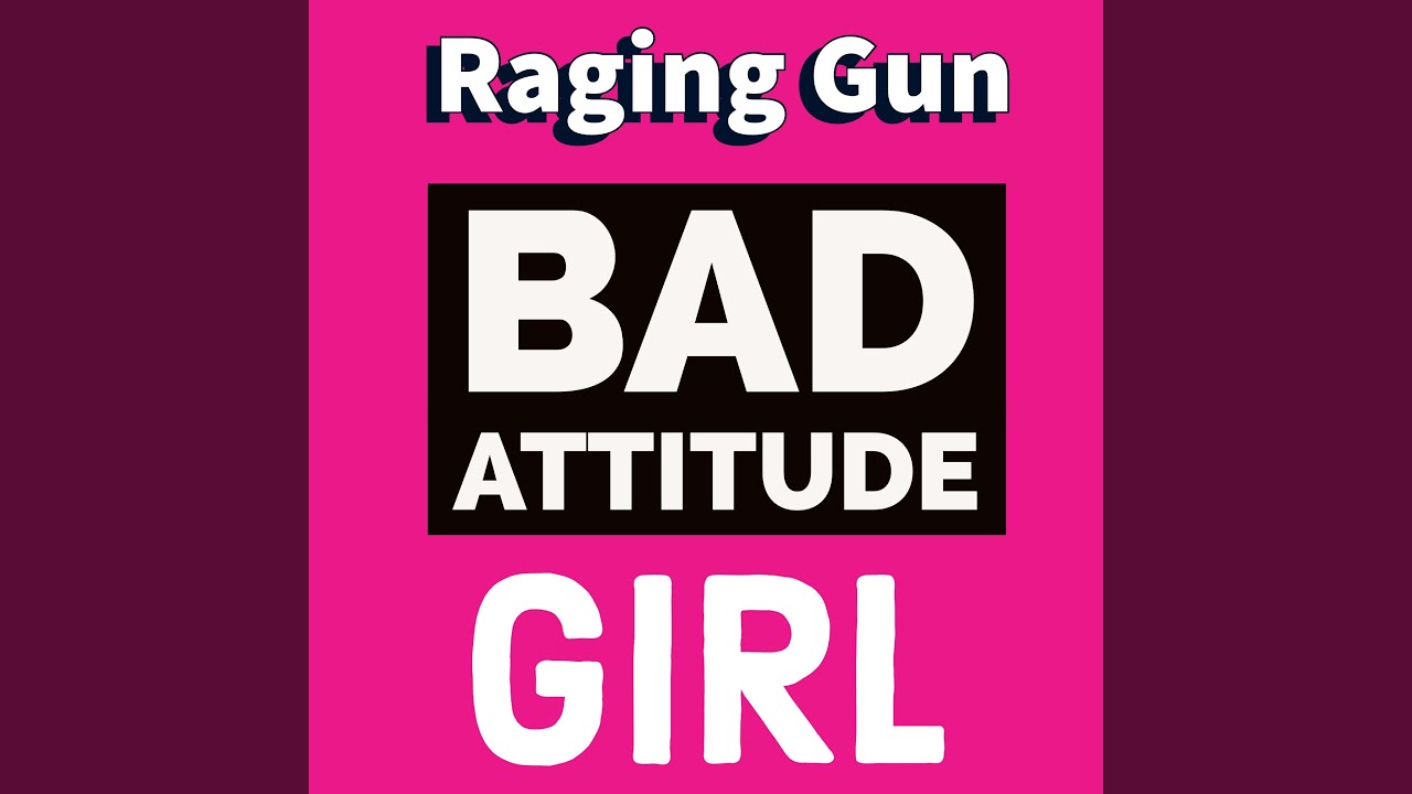 Bad Attitude Girl Youtube