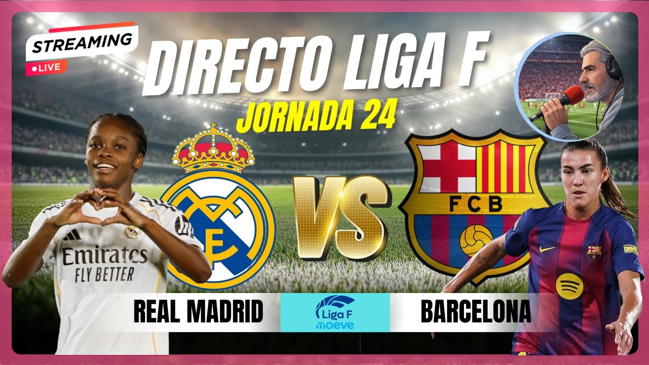 DIRECTO REAL MADRID - BARCELONA. JORNADA DE 24 LIGA F MOEVE. - YouTube