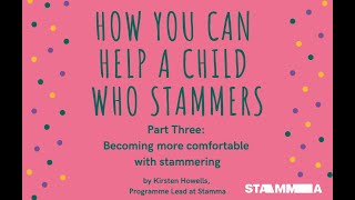 Becoming more comfortable with your child's stammer