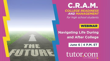 Navigating Life During & After College | C.R.A.M. Webinar Series for H.S. | Spring 2023 | Tutor.com