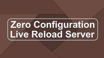 Zero Configuration Live Reload Server
