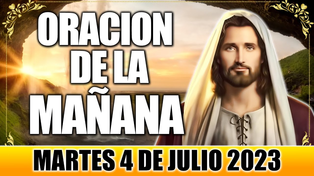 ORACION DE LA MAÑANA DE HOY MARTES 4 DE JULIO DE 2023 VERSICULO ...