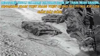 06/04/1965 South Vietnam: Vietcong Blow Up Train Near Saigon – Việt Cộng Nổ Tung Xe Lửa Gần Sài Gòn