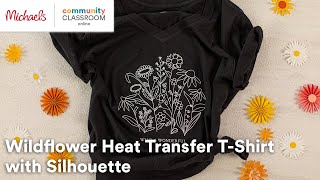 Online Class: Wildflower Heat Transfer T-Shirt with Silhouette | Michaels