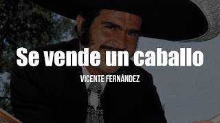 Vicente Fernández - Se Vende Un Caballo (Letra / Lyrics)