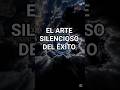 El Arte Silencioso Del Éxito #autoayuda #motivational