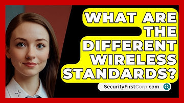 What Are The Different Wireless Standards? - SecurityFirstCorp.com