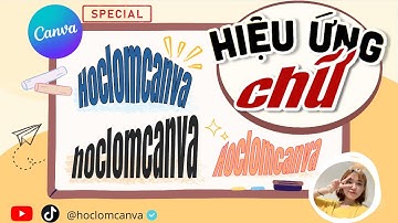 [CANVA TRICKS AND TIPS] HIỆU ỨNG CHỮ ĐẶC BIỆT TRÊN CANVA | TYPECRAFT CANVA 2023 | HOCLOMCANVA
