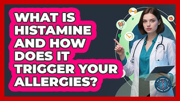 What Is Histamine And How Does It Trigger Your Allergies? - All About the Immune System