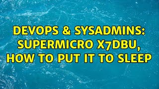 Celebrity DevOps & SysAdmins: Supermicro X7DBU, how to put it to sleep Wealth