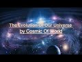 The Evolution Of Our Universe  