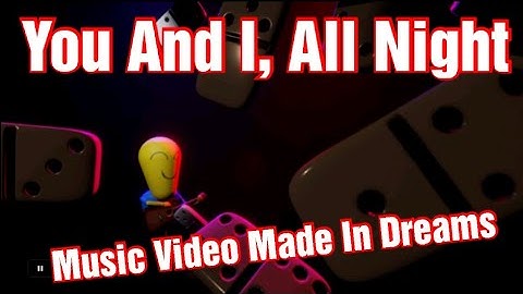 Dreams PS4 - You And I, All Night - Made In Dreams - Music Video - Flying Monkey