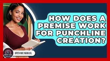 How Does A Premise Work For Punchline Creation? - Open Mic Manual