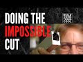 Doing the impossible cut