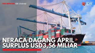 Neraca Dagang April Surplus USD3,56 Miliar | IDX CHANNEL