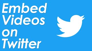 How to Embed Videos on Twitter