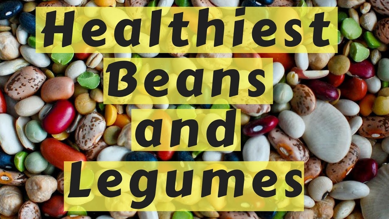 9 Best Healthiest Beans And Legumes You Can Eat Youtube