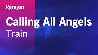 Calling All Angels - Train | Karaoke Version | KaraFun
