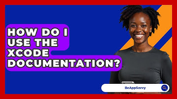 How Do I Use The Xcode Documentation? - Be App Savvy