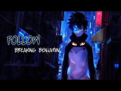 【Nightcore】Follow [Breaking Benjamin]