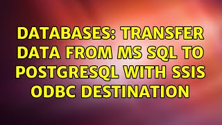 Databases: Transfer data from MS SQL to PostgreSQL with SSIS ODBC destination