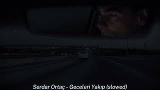 Serdar Ortaç - Geceleri Yakıp (slowed) Resimi