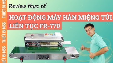 [ Series-02 ] - Review khả năng làm việc liên tục của Máy Hàn Miệng Túi Liên Tục FR-770