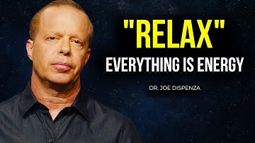 Joe Dispenza - RELAX and You Will Manifest Anything You Desire