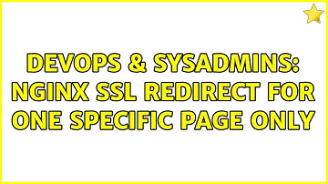 DevOps & SysAdmins: Nginx SSL redirect for one specific page only (2 Solutions!!)