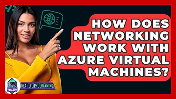 How Does Networking Work With Azure Virtual Machines? - Next LVL Programming