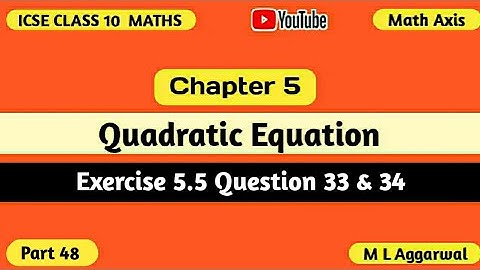 Quadratic Equations ICSE Class 10 Mathematics | Exercise 5.5 M L Aggarwal ICSE Class 10 Maths 33, 34