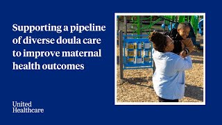 Supporting culturally diverse doulas to improve maternal health outcomes - UnitedHealthcare