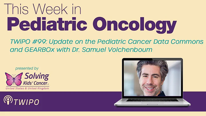 TWiPO #99: Update on the Pediatric Cancer Data Commons and GEARBOx with Dr. Samuel Volchenboum