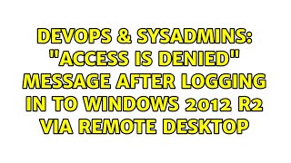 Access is denied message after logging in to windows 2012 r2 via remote desktop