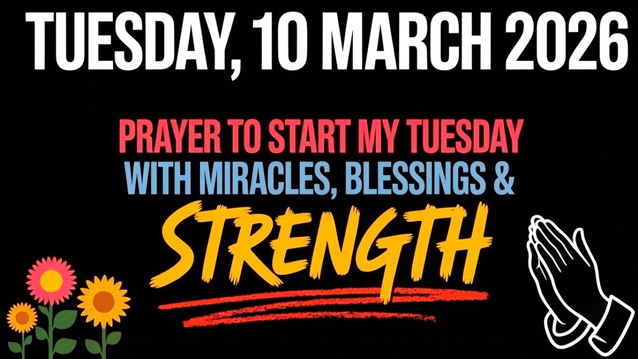 TUESDAY, 10 MARCH 2026 | PRAYER TO START MY TUESDAY WITH MIRACLES, BLESSINGS & STRENGTH