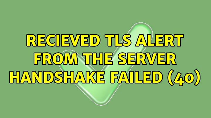 Recieved TLS alert from the server: Handshake failed (40)