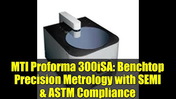 MTI Proforma 300iSA: Benchtop Precision Metrology with SEMI & ASTM Compliance