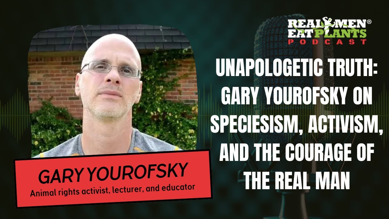 Unapologetic Truth: Gary Yourofsky on Speciesism, Activism, and the Courage of the Real Man