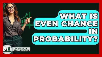 What Is Even Chance In Probability? - The Friendly Statistician