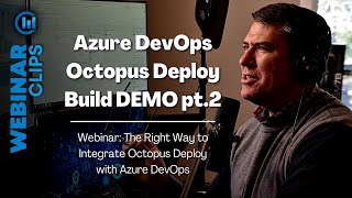 Demonstration Pt.2 | Webinar Clips, The Right Way to Integrate Octopus Deploy with Azure DevOps